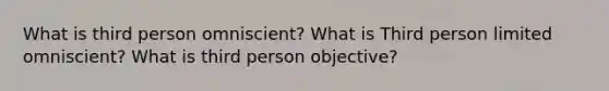 What is third person omniscient? What is Third person limited omniscient? What is third person objective?