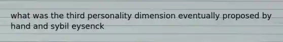 what was the third personality dimension eventually proposed by hand and sybil eysenck