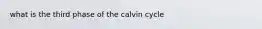 what is the third phase of the calvin cycle