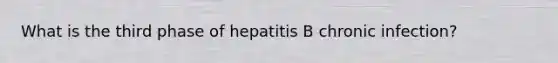 What is the third phase of hepatitis B chronic infection?