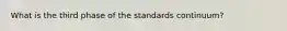 What is the third phase of the standards continuum?