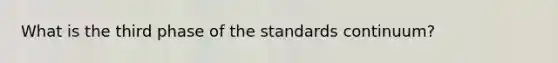 What is the third phase of the standards continuum?