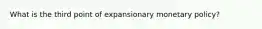 What is the third point of expansionary monetary policy?