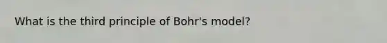 What is the third principle of Bohr's model?