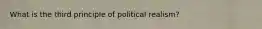 What is the third principle of political realism?