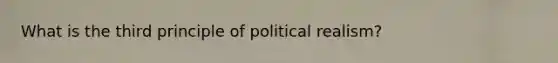 What is the third principle of political realism?