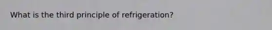 What is the third principle of refrigeration?