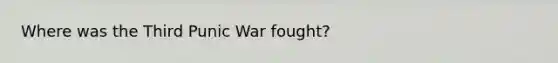 Where was the Third Punic War fought?