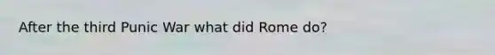 After the third Punic War what did Rome do?