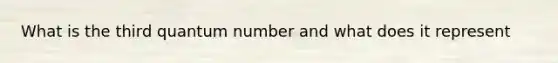 What is the third quantum number and what does it represent