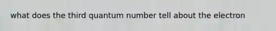 what does the third quantum number tell about the electron