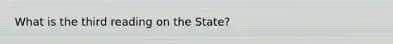 What is the third reading on the State?