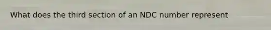 What does the third section of an NDC number represent