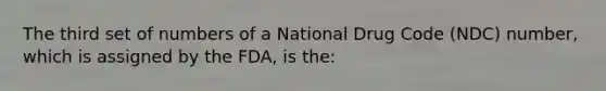 The third set of numbers of a National Drug Code (NDC) number, which is assigned by the FDA, is the: