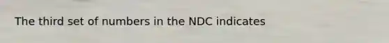 The third set of numbers in the NDC indicates