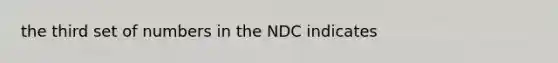 the third set of numbers in the NDC indicates