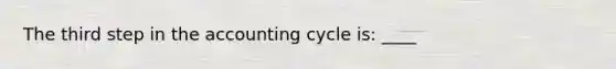 The third step in the accounting cycle is: ____