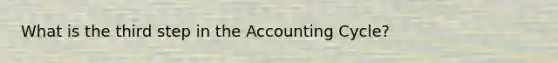 What is the third step in the Accounting Cycle?