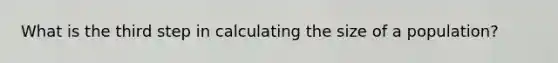 What is the third step in calculating the size of a population?