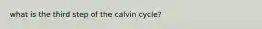 what is the third step of the calvin cycle?