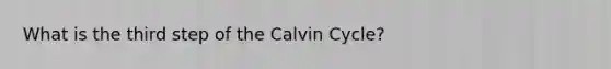 What is the third step of the Calvin Cycle?