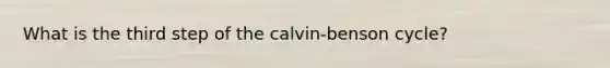 What is the third step of the calvin-benson cycle?