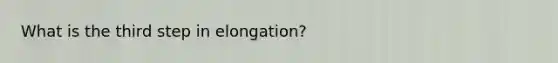 What is the third step in elongation?