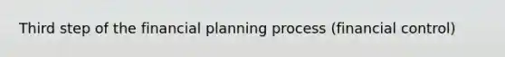 Third step of the financial planning process (financial control)