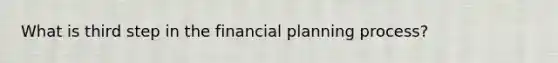 What is third step in the financial planning process?