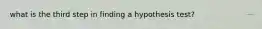 what is the third step in finding a hypothesis test?