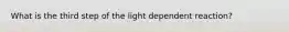 What is the third step of the light dependent reaction?