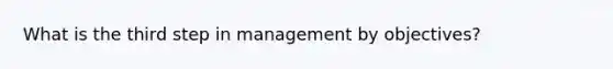 What is the third step in management by objectives?