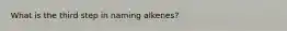 What is the third step in naming alkenes?