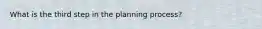 What is the third step in the planning process?