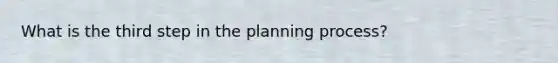 What is the third step in the planning process?