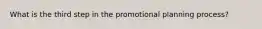 What is the third step in the promotional planning process?