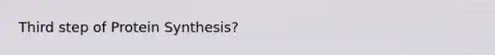 Third step of <a href='https://www.questionai.com/knowledge/kVyphSdCnD-protein-synthesis' class='anchor-knowledge'>protein synthesis</a>?