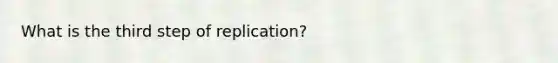 What is the third step of replication?