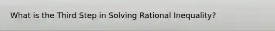 What is the Third Step in Solving Rational Inequality?