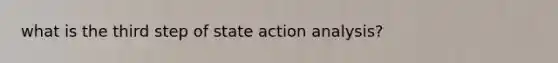 what is the third step of state action analysis?