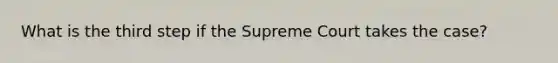 What is the third step if the Supreme Court takes the case?