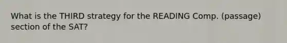 What is the THIRD strategy for the READING Comp. (passage) section of the SAT?