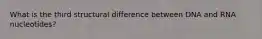 What is the third structural difference between DNA and RNA nucleotides?