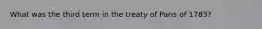 What was the third term in the treaty of Paris of 1783?