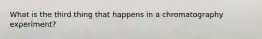 What is the third thing that happens in a chromatography experiment?