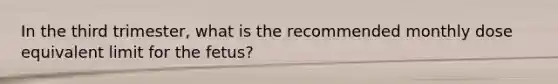 In the third trimester, what is the recommended monthly dose equivalent limit for the fetus?