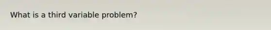 What is a third variable problem?