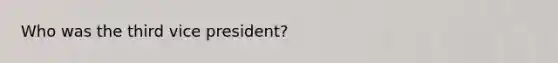 Who was the third vice president?