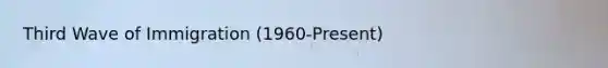 Third Wave of Immigration (1960-Present)