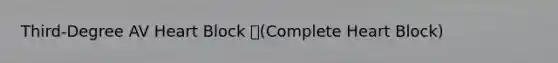Third-Degree AV Heart Block (Complete Heart Block)